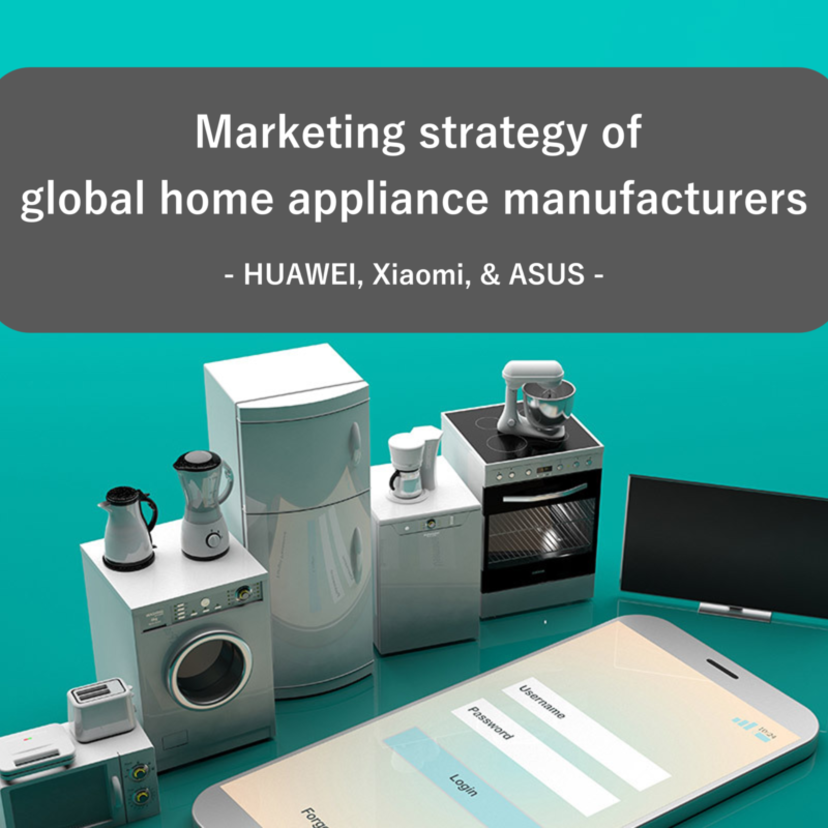 Marketing strategy of three Chinese & Taiwanese home appliance manufacturers: HUAWEI, Xiaomi, & ASUS